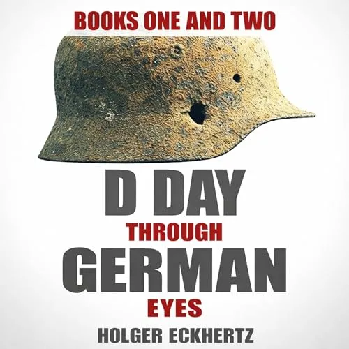 D Day Through German Eyes: New Edition, Books One & Two By Holger Eckhertz